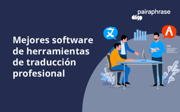 Las 19 mejores herramientas de software de traducción profesional [2025]
