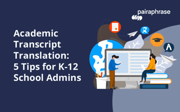 translating academic transcripts: 5 tips for k-12 school admins