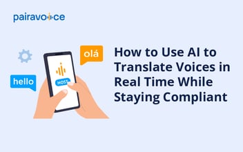 How to Use AI to Translate Voices in Real Time While Staying Compliant