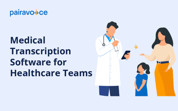 A Closer Look at Medical Transcription Software for Healthcare Teams
