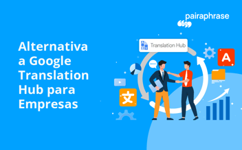 Google Translation Hub Alternative for Enterprises [2025]
