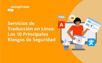 Servicios de Traducción en Línea: Los 10 Principales Riesgos de Seguridad de 2025