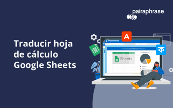 Cómo traducir todas las celdas de Google Sheets [2025]