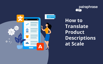 How to Translate Product Descriptions at Scale