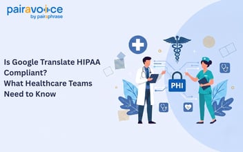 Is Google Translate HIPAA Compliant? What Healthcare Teams Need to Know