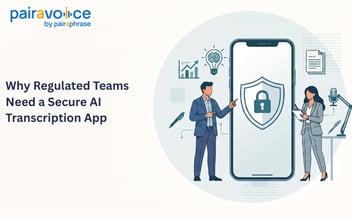 Why Regulated Teams Need a Secure AI Transcription App