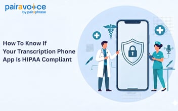 How To Know If Your Transcription Phone App Is HIPAA Compliant