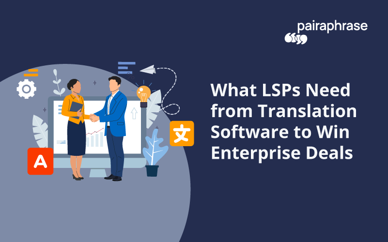 What LSPs need from translation software to win enterprise deals